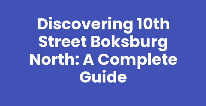 Discovering 10th Street Boksburg North: A Complete Guide