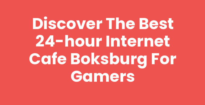 Discover the Best 24-Hour Internet Cafe Boksburg for Gamers