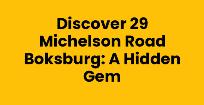 Discover 29 Michelson Road Boksburg: A Hidden Gem
