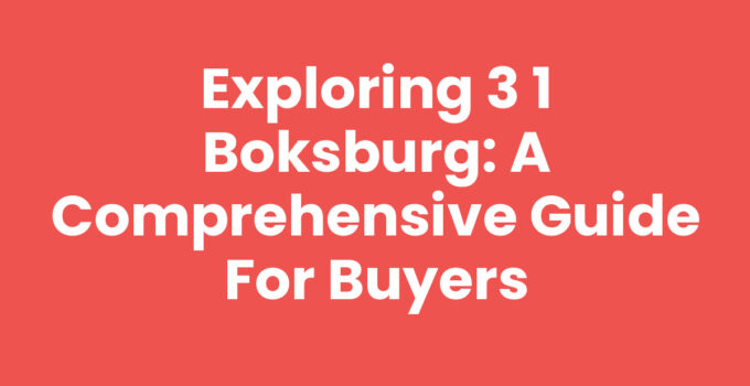 Exploring 3 1 Boksburg: A Comprehensive Guide for Buyers