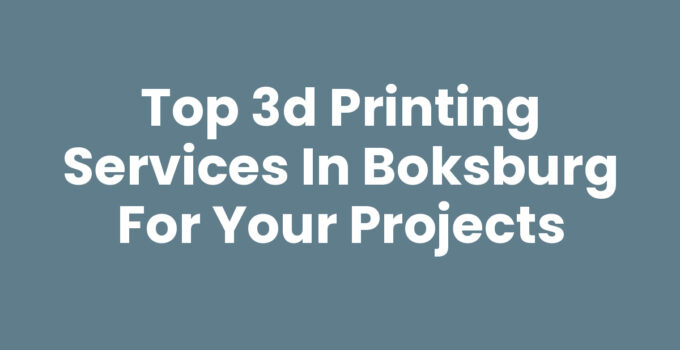 Top 3D Printing Services in Boksburg for Your Projects