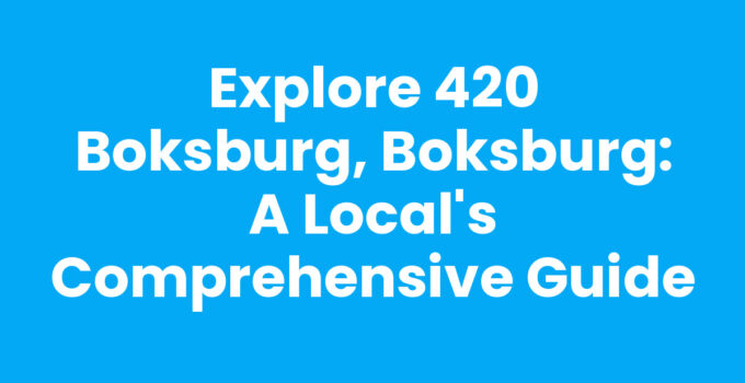 Explore 420 Boksburg, Boksburg: A Local’s Comprehensive Guide