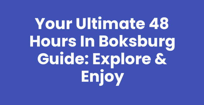 Your Ultimate 48 Hours in Boksburg Guide: Explore & Enjoy