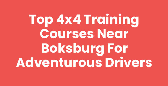 Top 4×4 Training Courses Near Boksburg for Adventurous Drivers