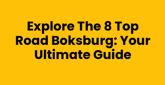 Explore the 8 Top Road Boksburg: Your Ultimate Guide