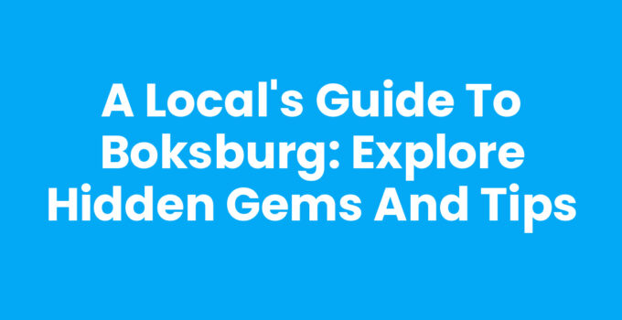 A Local’s Guide to Boksburg: Explore Hidden Gems and Tips