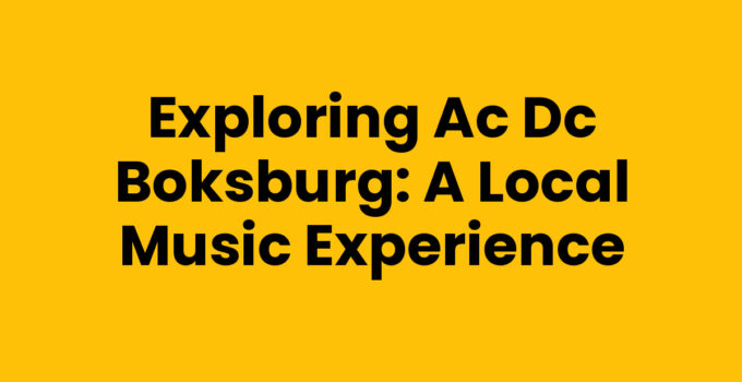 Exploring Ac Dc Boksburg: A Local Music Experience