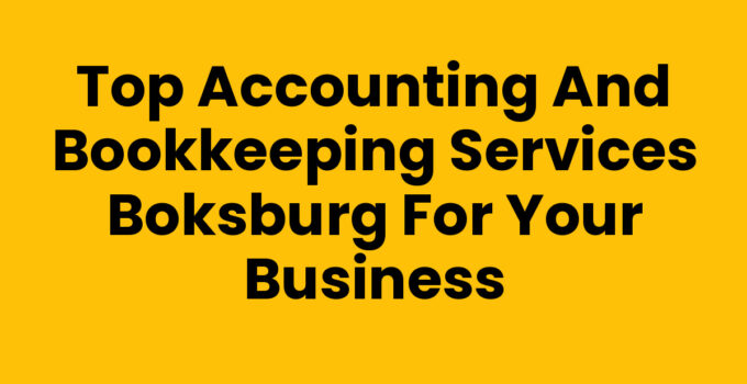 Top Accounting and Bookkeeping Services Boksburg for Your Business