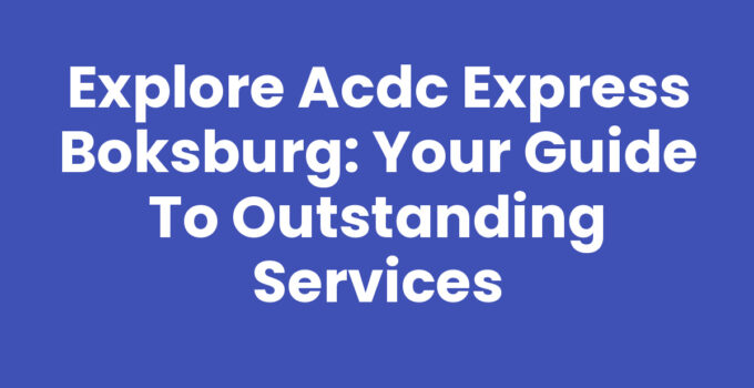 Explore Acdc Express Boksburg: Your Guide to Outstanding Services