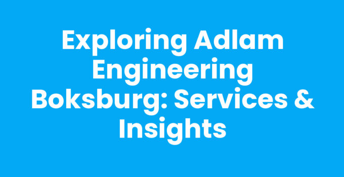 Exploring Adlam Engineering Boksburg: Services & Insights