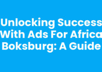 Unlocking Success with Ads For Africa Boksburg: A Guide