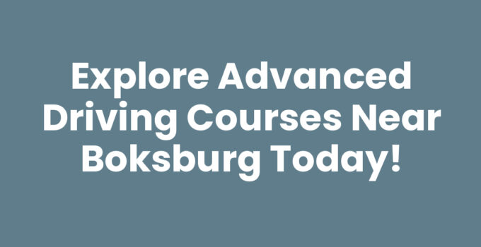Explore Advanced Driving Courses Near Boksburg Today!