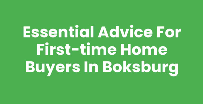 Essential Advice for First-Time Home Buyers in Boksburg