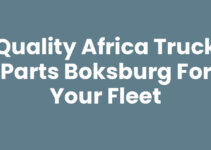 Quality Africa Truck Parts Boksburg for Your Fleet