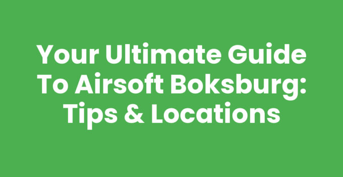 Your Ultimate Guide to Airsoft Boksburg: Tips & Locations
