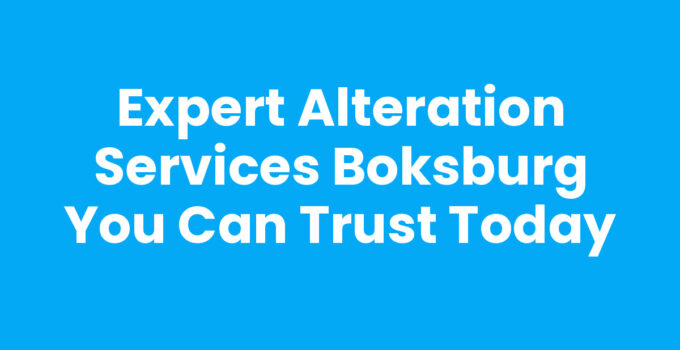 Expert Alteration Services Boksburg You Can Trust Today
