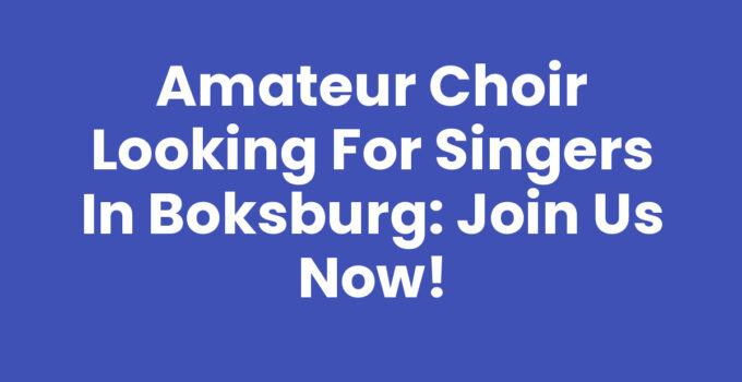 Amateur Choir Looking for Singers in Boksburg: Join Us Now!