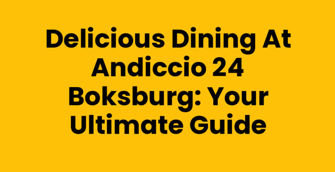 Delicious Dining at Andiccio 24 Boksburg: Your Ultimate Guide