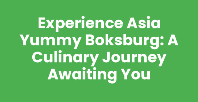 Experience Asia Yummy Boksburg: A Culinary Journey Awaiting You