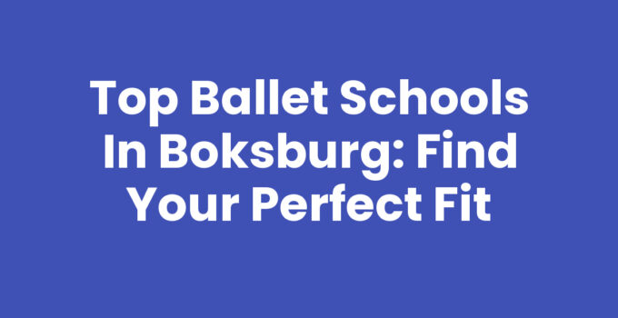 Top Ballet Schools in Boksburg: Find Your Perfect Fit