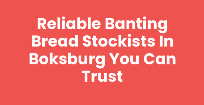 Reliable Banting Bread Stockists in Boksburg You Can Trust