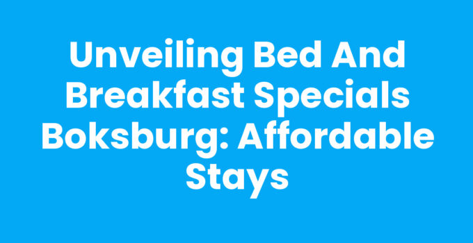 Unveiling Bed and Breakfast Specials Boksburg: Affordable Stays
