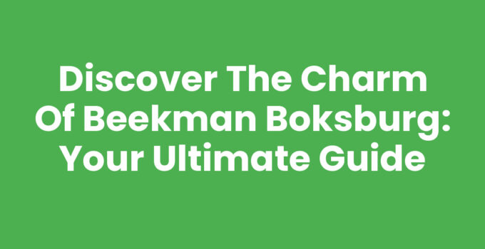 Discover the Charm of Beekman Boksburg: Your Ultimate Guide