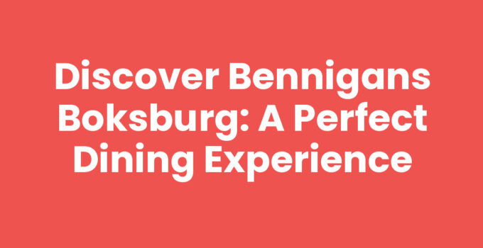 Discover Bennigans Boksburg: A Perfect Dining Experience