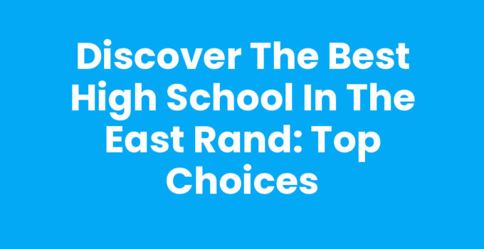 Discover the Best High School in the East Rand: Top Choices