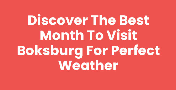Discover the Best Month to Visit Boksburg for Perfect Weather