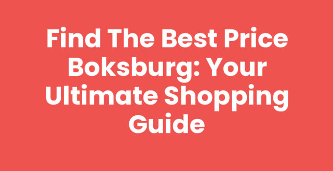 Find the Best Price Boksburg: Your Ultimate Shopping Guide