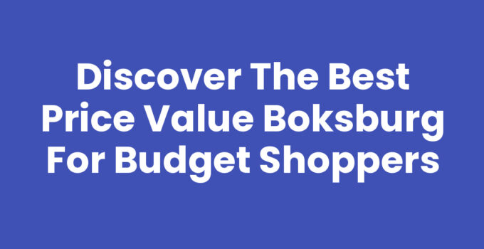 Discover the Best Price Value Boksburg for Budget Shoppers