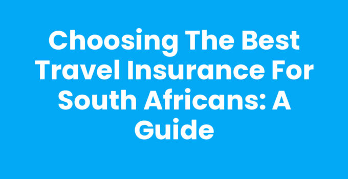 Choosing the Best Travel Insurance for South Africans: A Guide