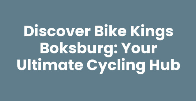 Discover Bike Kings Boksburg: Your Ultimate Cycling Hub