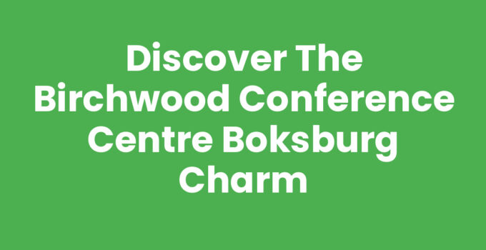 Discover the Birchwood Conference Centre Boksburg Charm