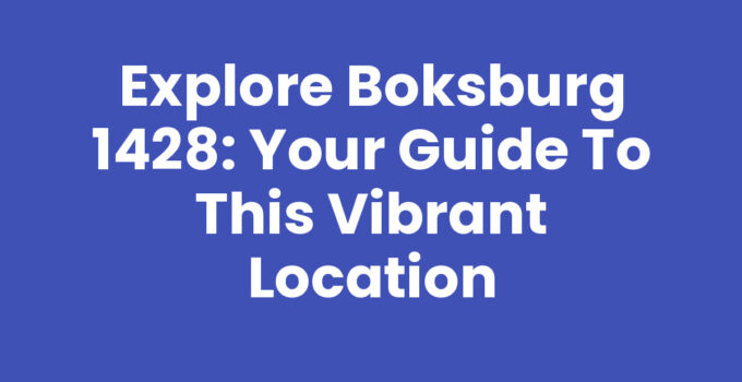 Explore Boksburg 1428: Your Guide to this Vibrant Location