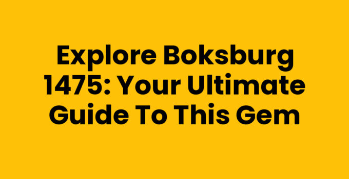 Explore Boksburg 1475: Your Ultimate Guide to This Gem