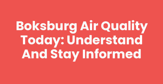 Boksburg Air Quality Today: Understand and Stay Informed