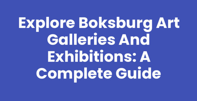 Explore Boksburg Art Galleries and Exhibitions: A Complete Guide