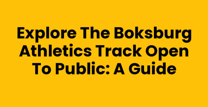 Explore the Boksburg Athletics Track Open to Public: A Guide