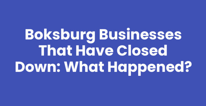 Boksburg Businesses That Have Closed Down: What Happened?