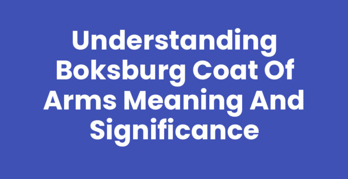 Understanding Boksburg Coat of Arms Meaning and Significance