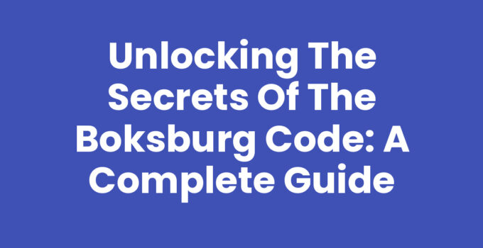 Unlocking the Secrets of the Boksburg Code: A Complete Guide