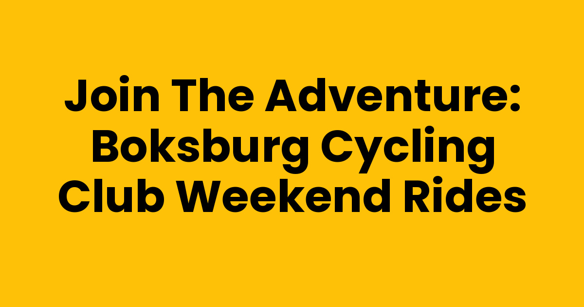 Join the Adventure: Boksburg Cycling Club Weekend Rides