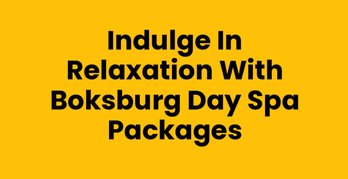 Indulge in Relaxation with Boksburg Day Spa Packages