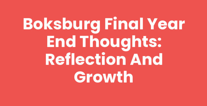 Boksburg Final Year End Thoughts: Reflection and Growth