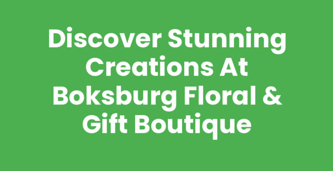 Discover Stunning Creations at Boksburg Floral & Gift Boutique