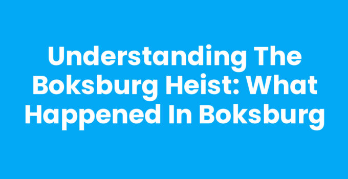 Understanding the Boksburg Heist: What Happened in Boksburg
