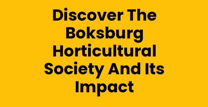 Discover the Boksburg Horticultural Society and Its Impact
