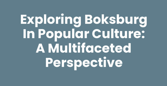 Exploring Boksburg in Popular Culture: A Multifaceted Perspective